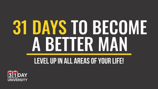 31 Days to Become a Better Man – Level Up in All Areas of Your Life